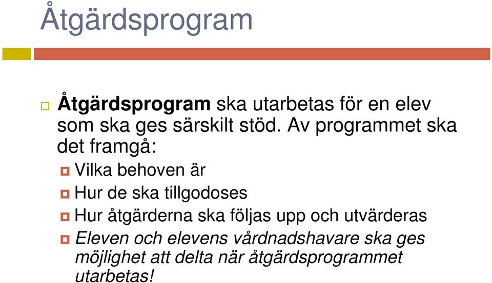 Av programmet ska det framgå: Vilka behoven är Hur de ska tillgodoses