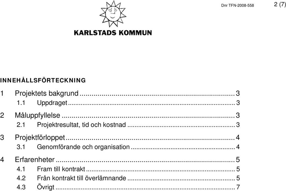 .. 3 3 Projektförloppet... 4 3.1 Genomförande och organisation... 4 4 Erfarenheter.