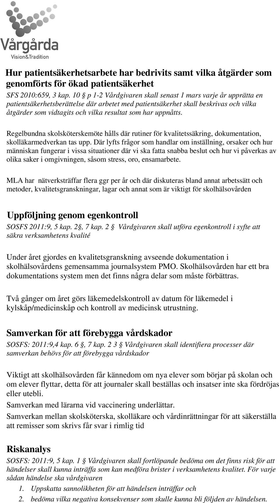 uppnåtts. Regelbundna skolsköterskemöte hålls där rutiner för kvalitetssäkring, dokumentation, skolläkarmedverkan tas upp.