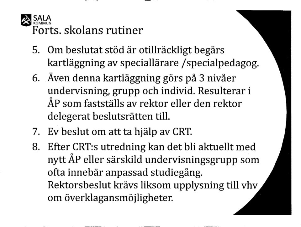 Resulterar i AP sm fastställs av rektr eller den rektr delegerat beslutsrätten till. 7. Ev beslut m att ta hjälp av CRT. 8.