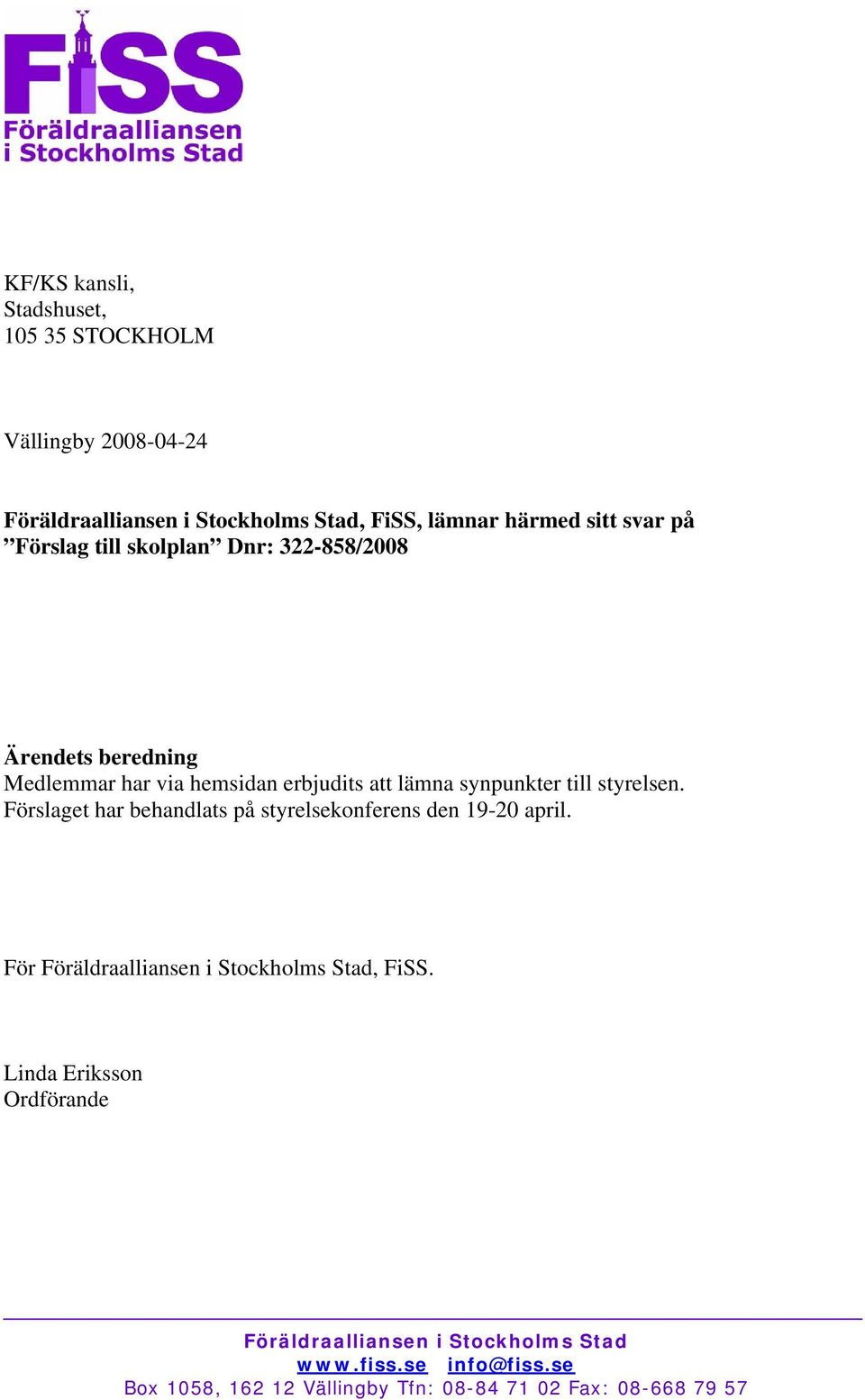 Medlemmar har via hemsidan erbjudits att lämna synpunkter till styrelsen.