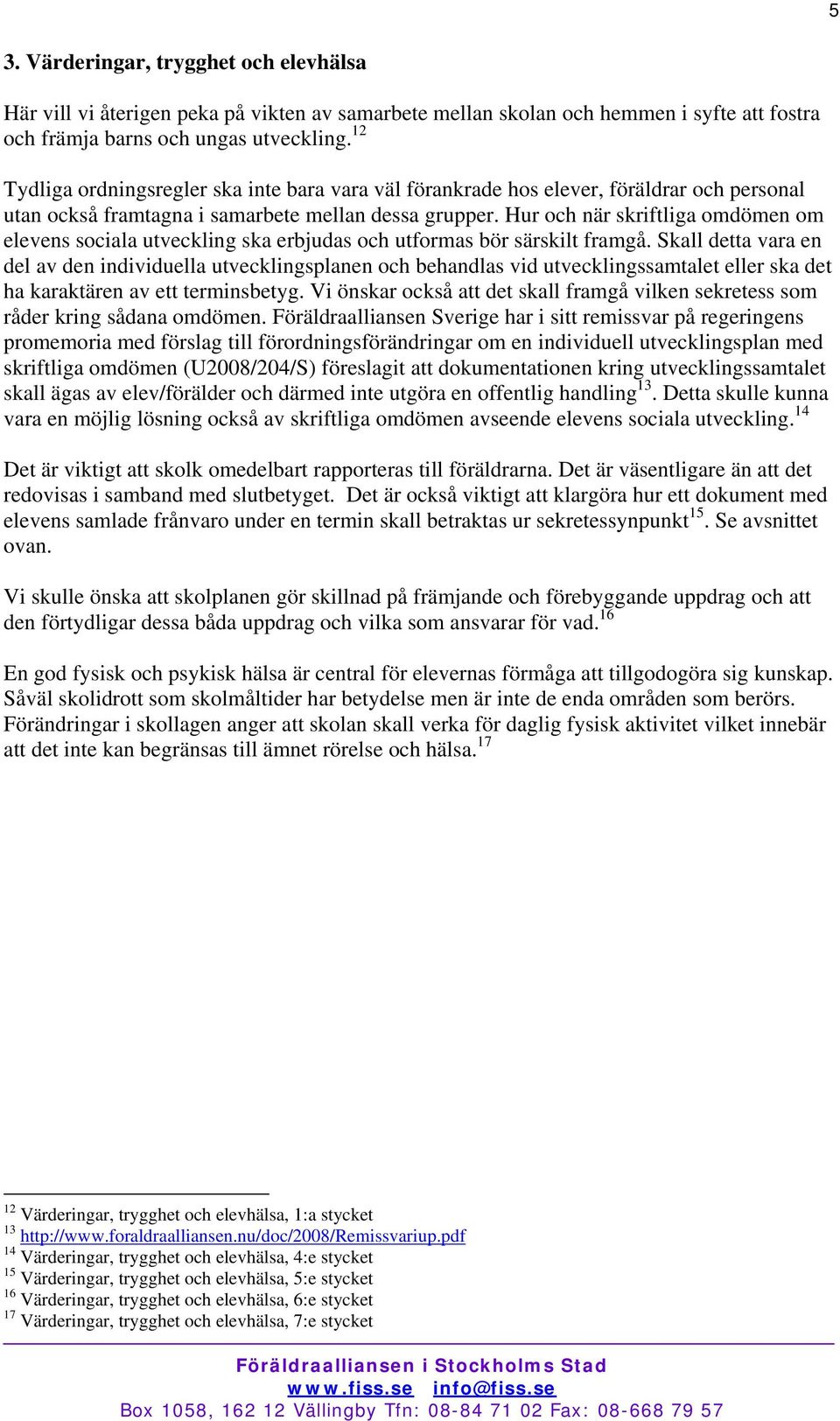 Hur och när skriftliga omdömen om elevens sociala utveckling ska erbjudas och utformas bör särskilt framgå.