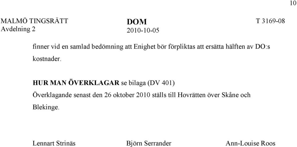 HUR MAN ÖVERKLAGAR se bilaga (DV 401) Överklagande senast den 26