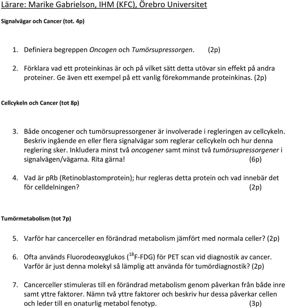 Både oncogener och tumörsupressorgener är involverade i regleringen av cellcykeln. Beskriv ingående en eller flera signalvägar som reglerar cellcykeln och hur denna reglering sker.