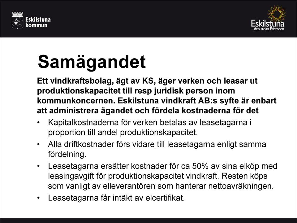 proportion till andel produktionskapacitet. Alla driftkostnader förs vidare till leasetagarna enligt samma fördelning.