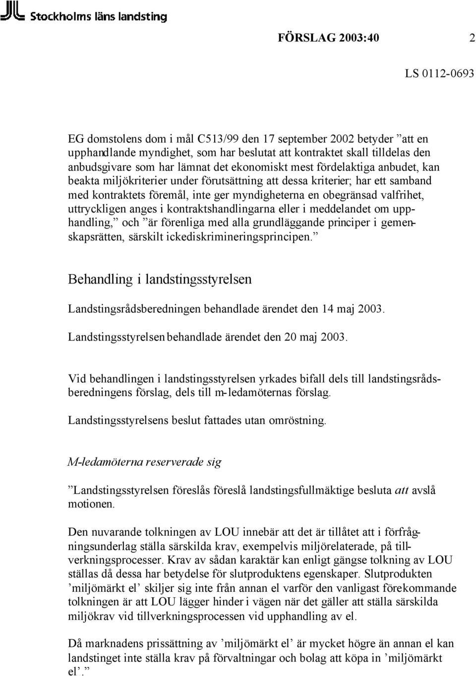 valfrihet, uttryckligen anges i kontraktshandlingarna eller i meddelandet om upphandling, och är förenliga med alla grundläggande principer i gemenskapsrätten, särskilt ickediskrimineringsprincipen.