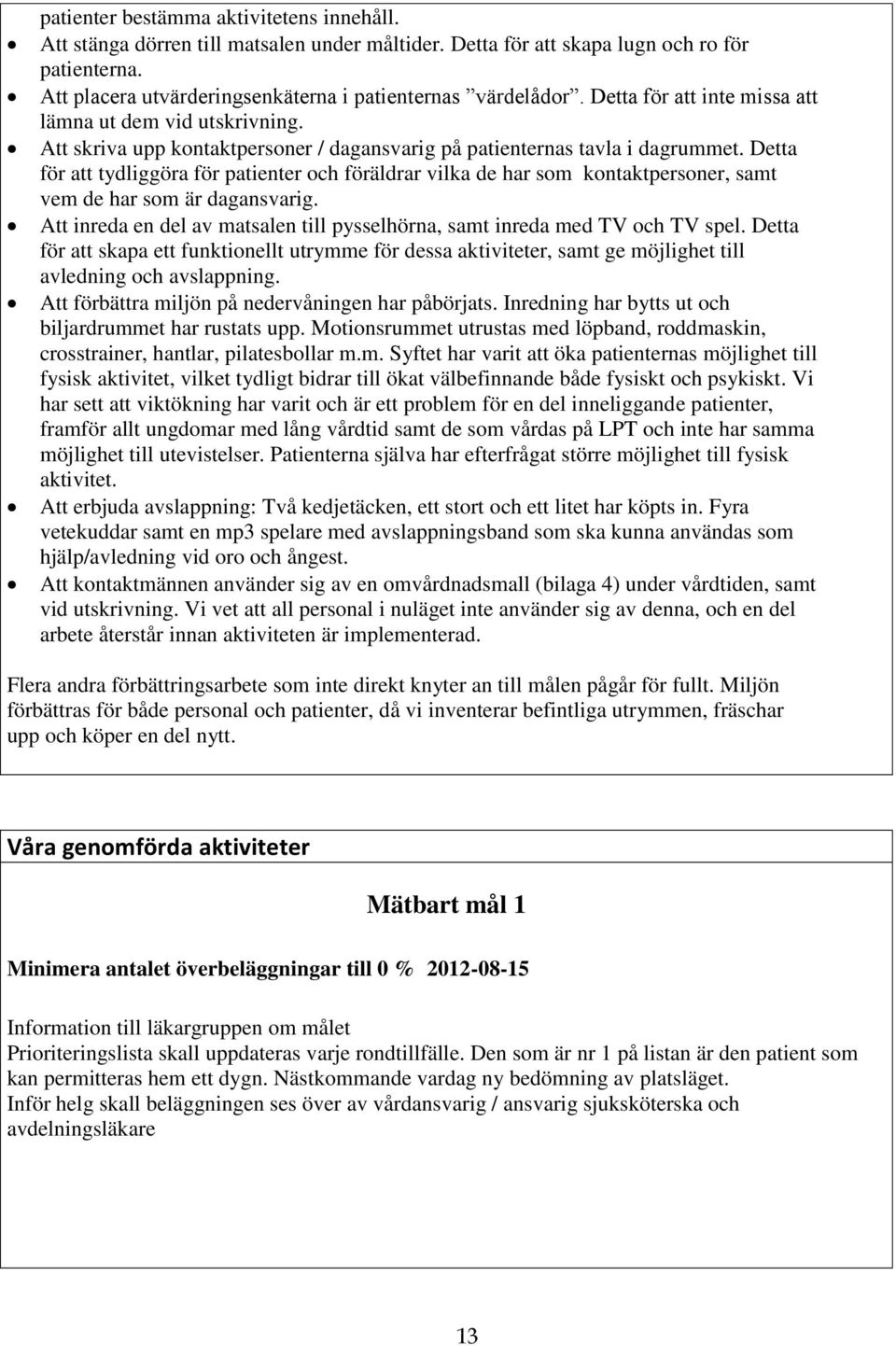 Detta för att tydliggöra för patienter och föräldrar vilka de har som kontaktpersoner, samt vem de har som är dagansvarig.