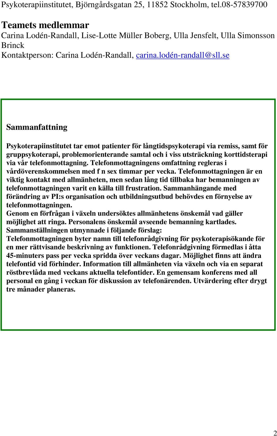 se Områdesbeskrivning Beskriv Sammanfattning området där ni arbetar, befolkning, ålderssammansättning etc. Beskriv också er enhet/enheter vad gäller bemanning, rutiner, patientflöde etc.