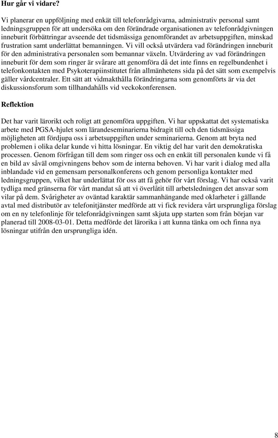 förbättringar avseende det tidsmässiga genomförandet av arbetsuppgiften, minskad frustration samt underlättat bemanningen.