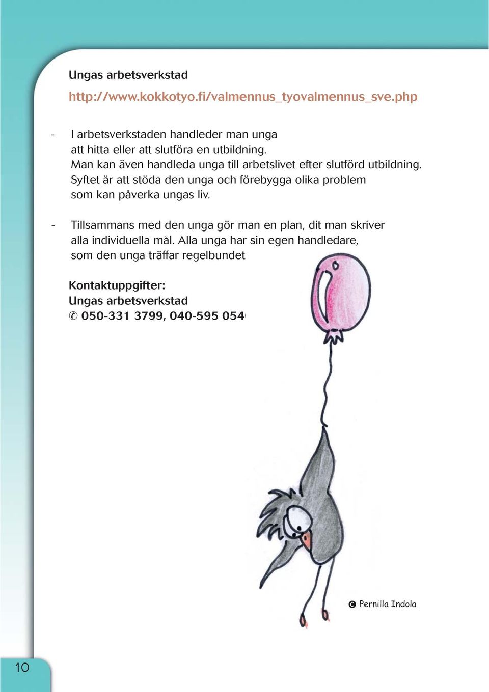 Man kan även handleda unga till arbetslivet efter slutförd utbildning.