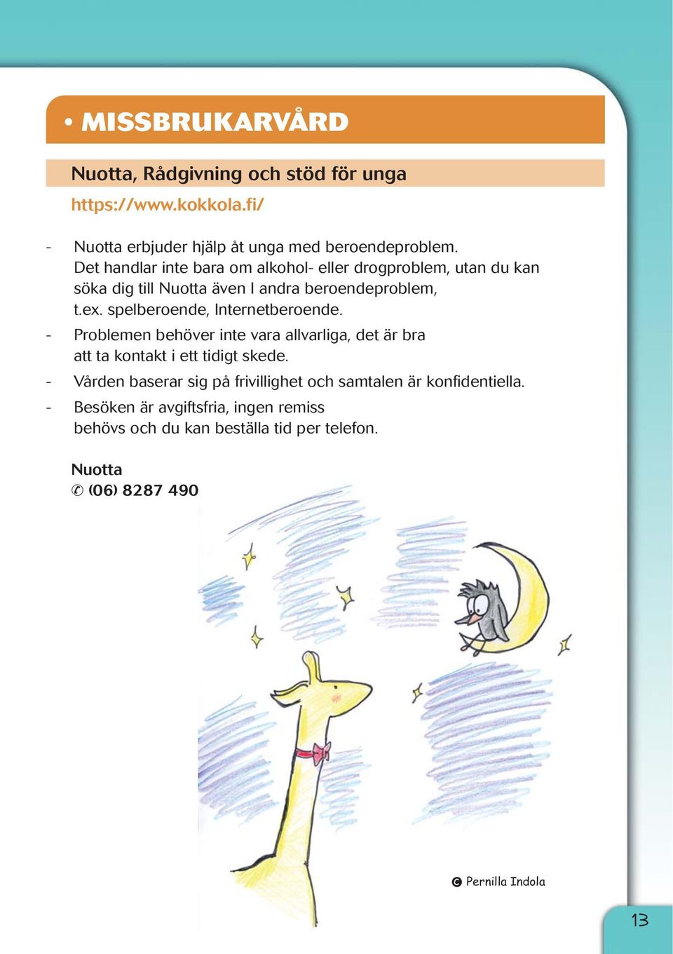 spelberoende, Internetberoende. - Problemen behöver inte vara allvarliga, det är bra att ta kontakt i ett tidigt skede.