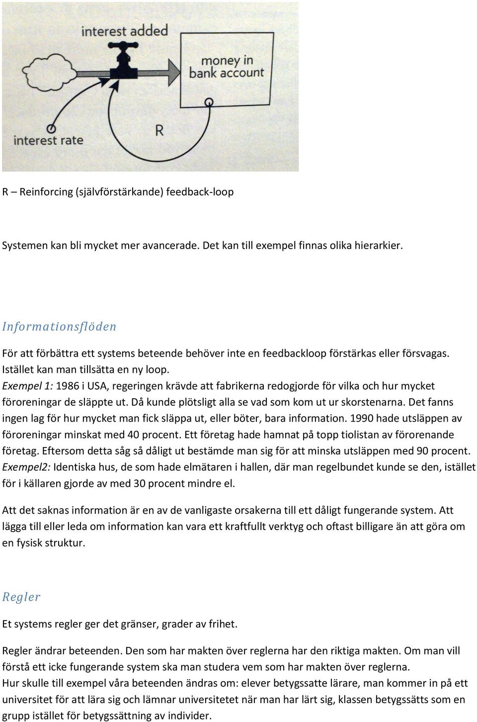 Exempel 1: 1986 i USA, regeringen krävde att fabrikerna redogjorde för vilka och hur mycket föroreningar de släppte ut. Då kunde plötsligt alla se vad som kom ut ur skorstenarna.