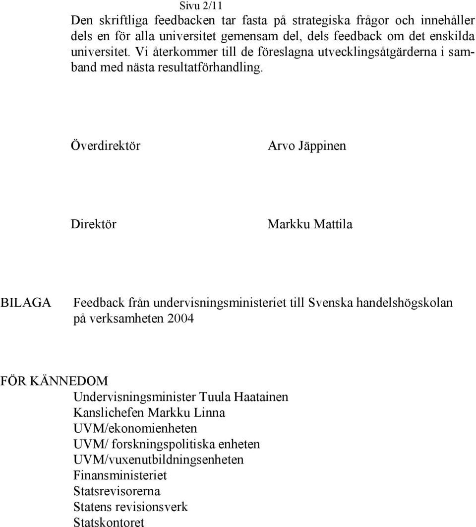 Överdirektör Arvo Jäppinen Direktör Markku Mattila BILAGA Feedback från undervisningsministeriet till Svenska handelshögskolan på verksamheten 2004 FÖR