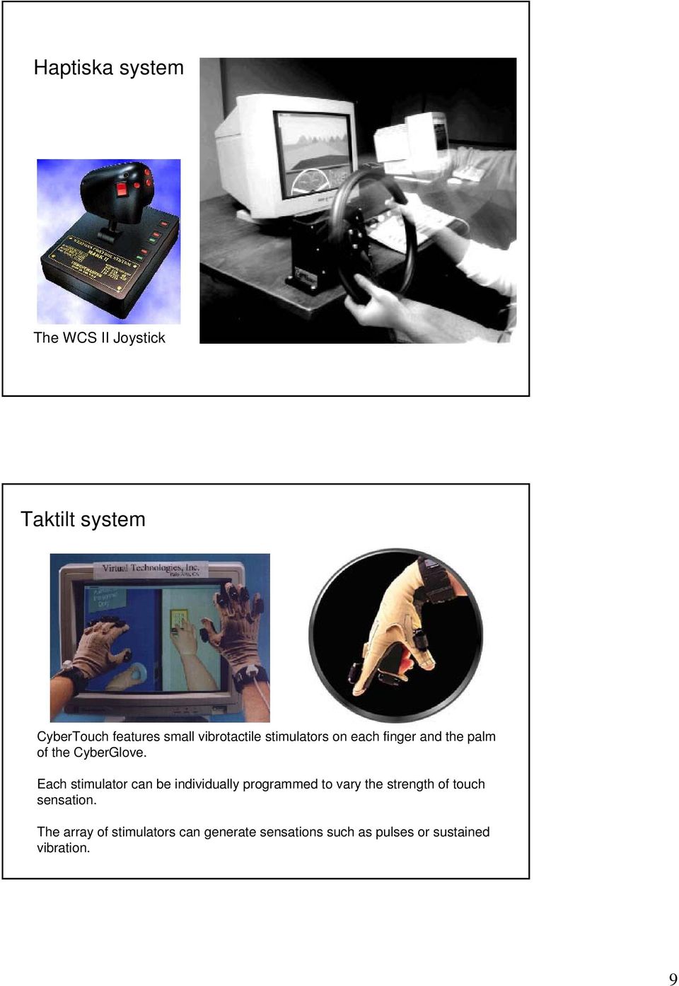Each stimulator can be individually programmed to vary the strength of touch
