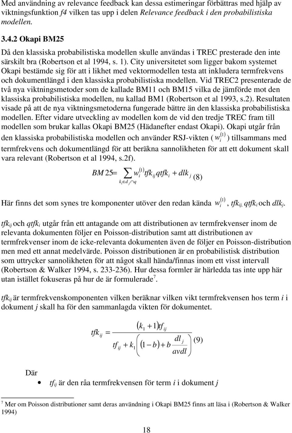 2 Okapi BM25 Då den klassiska probabilistiska modellen skulle användas i TREC presterade den inte särskilt bra (Robertson et al 1994, s. 1).
