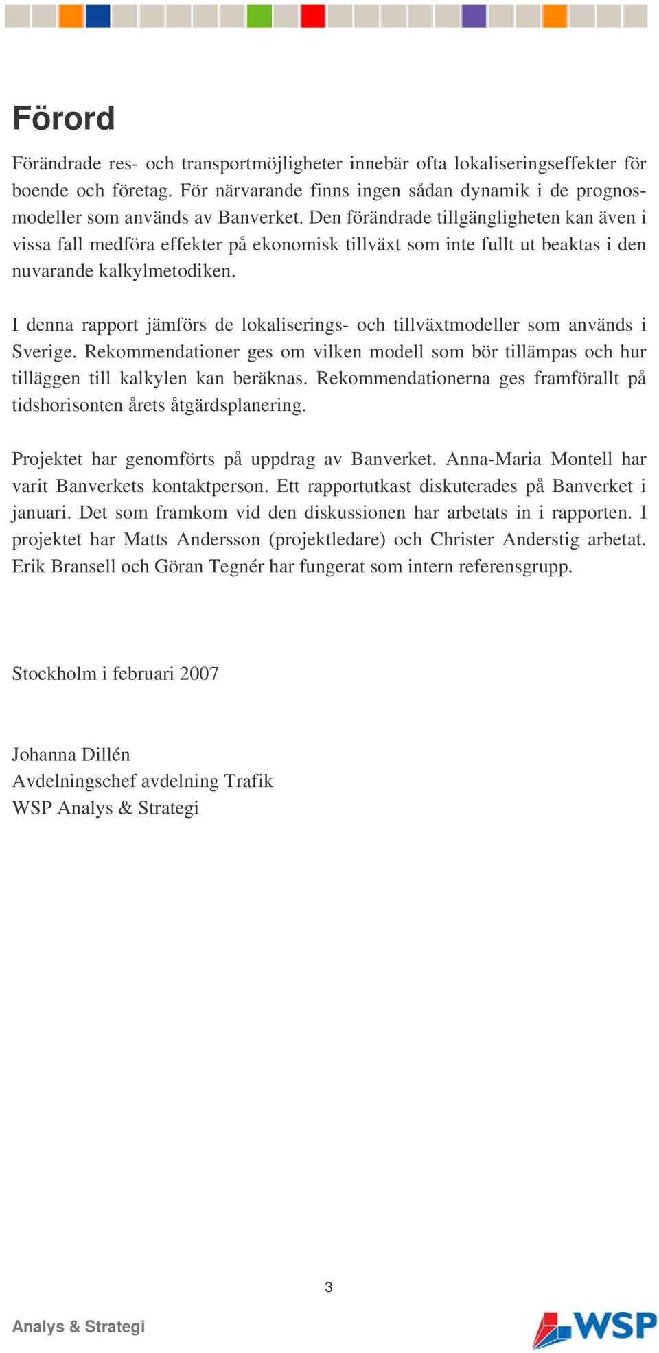 I denna rapport jämförs de lokaliserings- och tillväxtmodeller som används i Sverige. Rekommendationer ges om vilken modell som bör tillämpas och hur tilläggen till kalkylen kan beräknas.