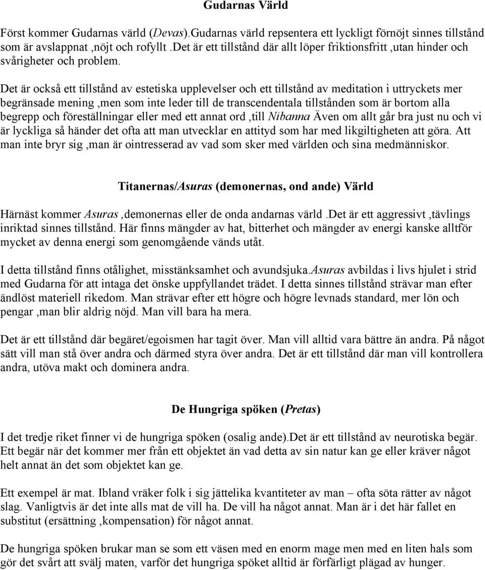 Det är också ett tillstånd av estetiska upplevelser och ett tillstånd av meditation i uttryckets mer begränsade mening,men som inte leder till de transcendentala tillstånden som är bortom alla