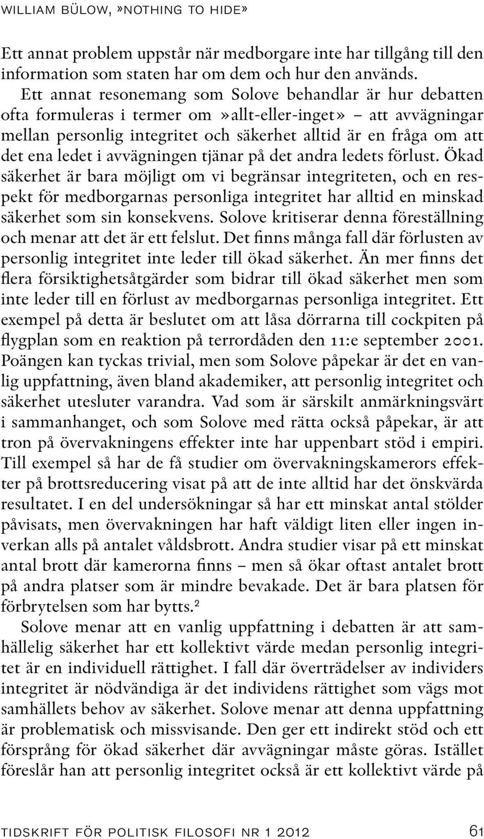 ledet i avvägningen tjänar på det andra ledets förlust.