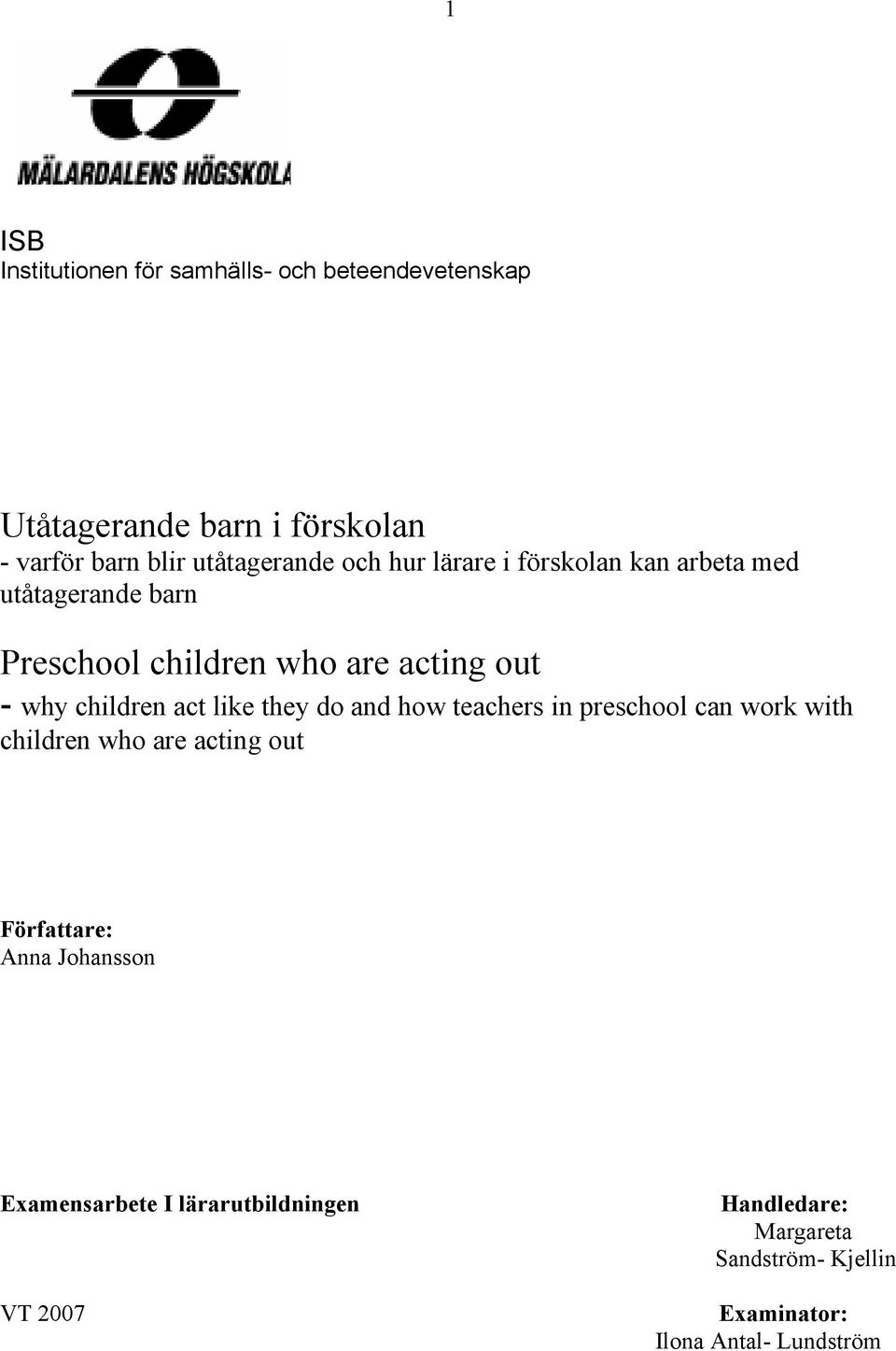 why children act like they do and how teachers in preschool can work with children who are acting out Författare: