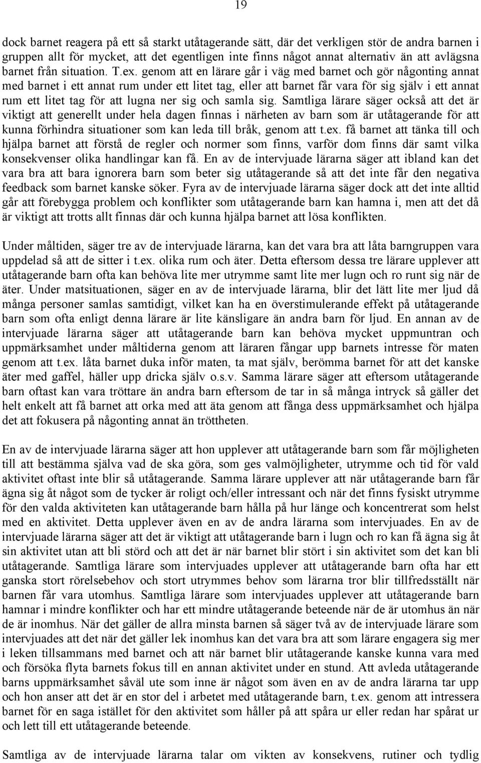 genom att en lärare går i väg med barnet och gör någonting annat med barnet i ett annat rum under ett litet tag, eller att barnet får vara för sig själv i ett annat rum ett litet tag för att lugna
