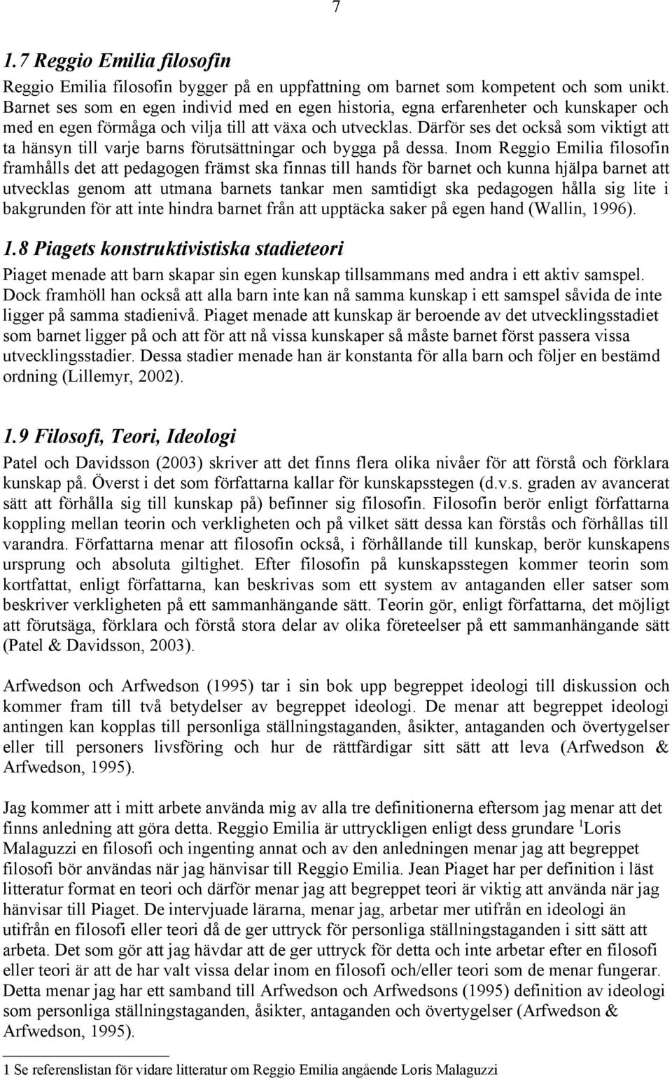 Därför ses det också som viktigt att ta hänsyn till varje barns förutsättningar och bygga på dessa.
