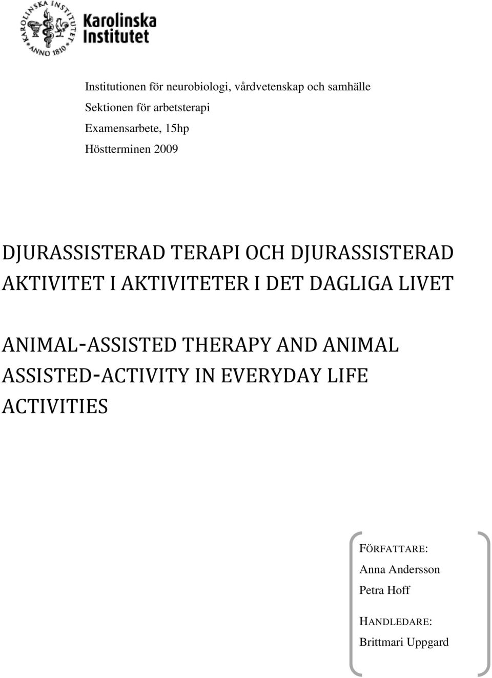 I AKTIVITETER I DET DAGLIGA LIVET ANIMAL-ASSISTED THERAPY AND ANIMAL ASSISTED-ACTIVITY IN