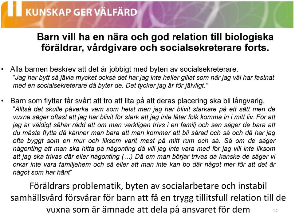 Barn som flyttar får svårt att tro att lita på att deras placering ska bli långvarig.