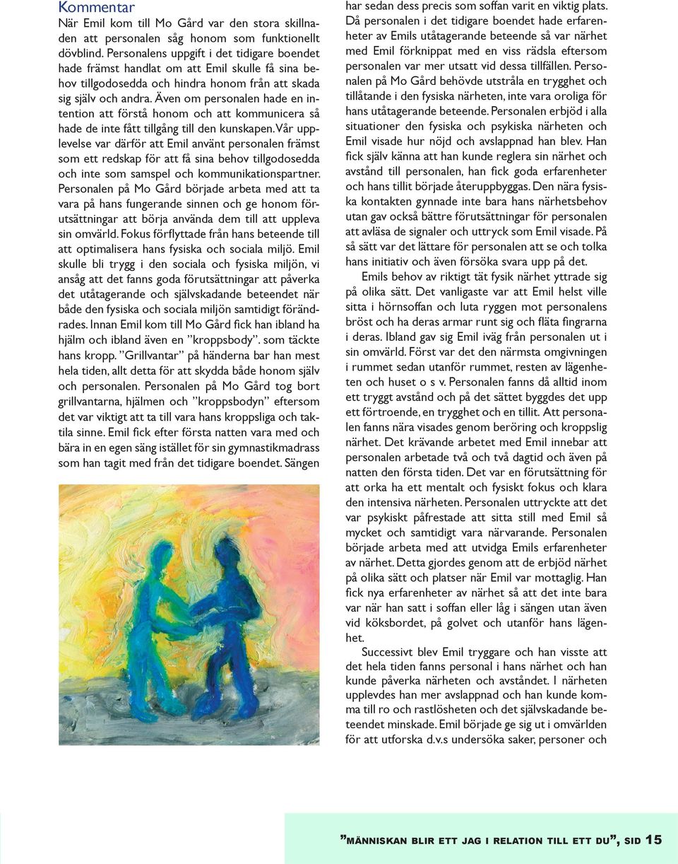 Även om personalen hade en intention att förstå honom och att kommunicera så hade de inte fått tillgång till den kunskapen.