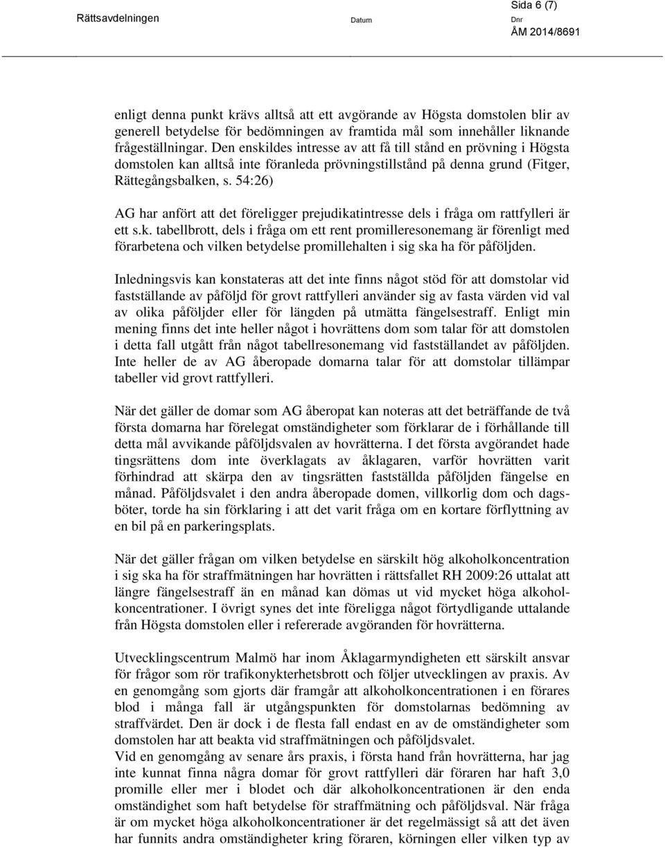 54:26) AG har anfört att det föreligger prejudikatintresse dels i fråga om rattfylleri är ett s.k. tabellbrott, dels i fråga om ett rent promilleresonemang är förenligt med förarbetena och vilken betydelse promillehalten i sig ska ha för påföljden.