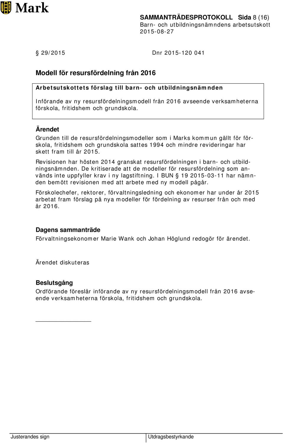 Grunden till de resursfördelningsmodeller som i Marks kommun gällt för förskola, fritidshem och grundskola sattes 1994 och mindre revideringar har skett fram till år 2015.