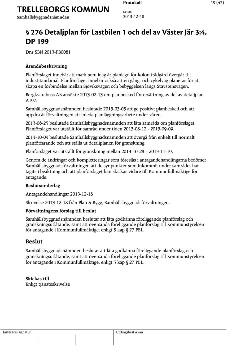 Bergkvarabuss AB ansökte 2013-02-13 om planbesked för ersättning av del av detaljplan A197.
