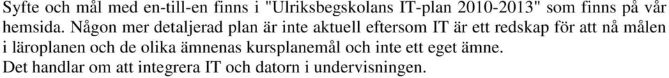 Någon mer detaljerad plan är inte aktuell eftersom IT är ett redskap för att nå