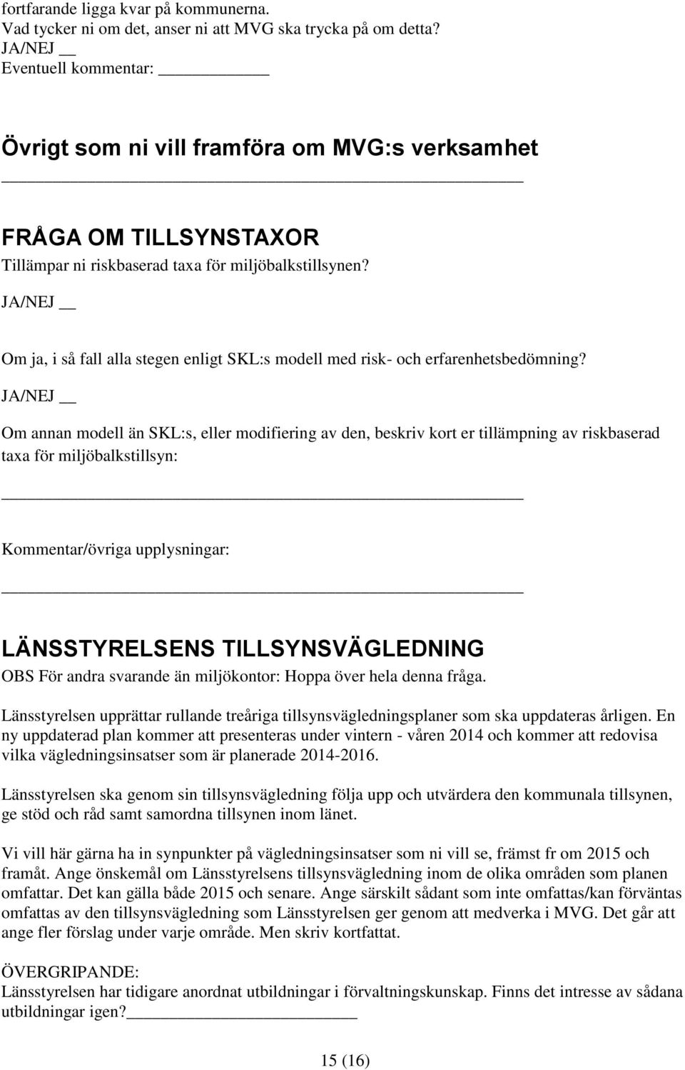 JA/NEJ Om ja, i så fall alla stegen enligt SKL:s modell med risk- och erfarenhetsbedömning?