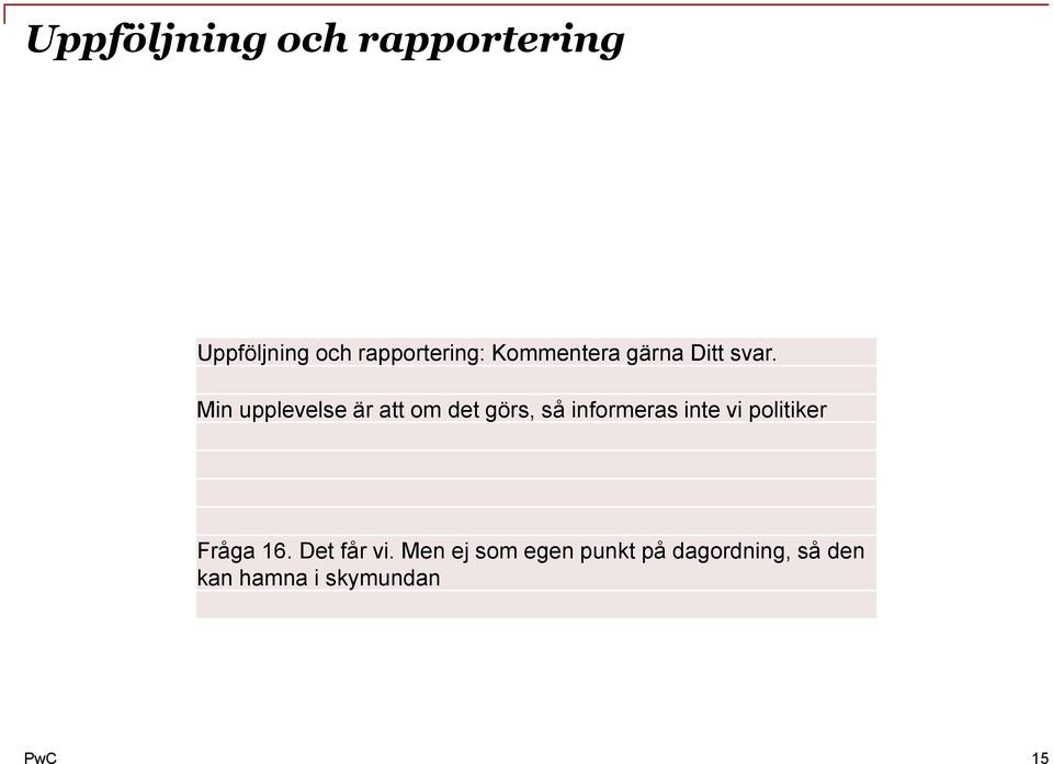 Min upplevelse är att om det görs, så informeras inte vi