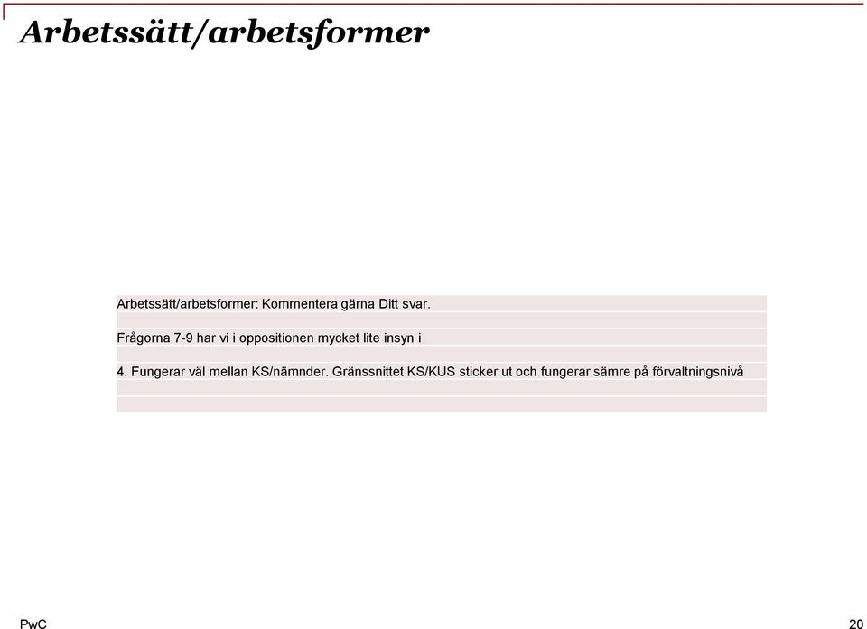 Frågorna 7-9 har vi i oppositionen mycket lite insyn i 4.