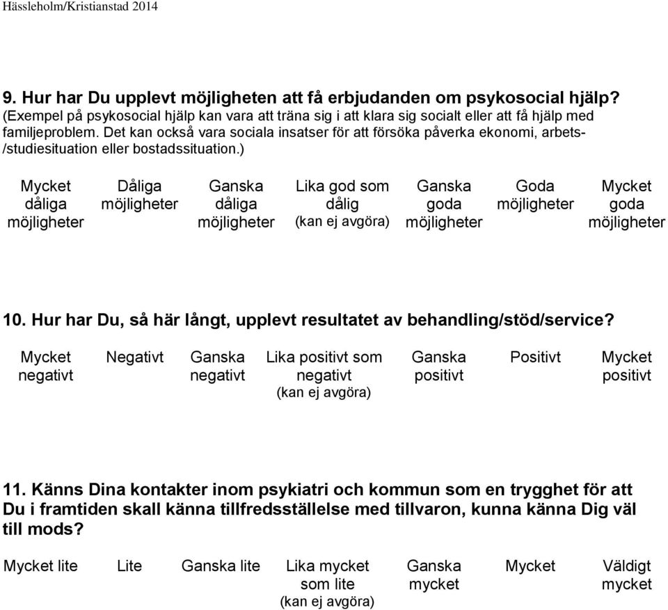 Det kan också vara sociala insatser för att försöka påverka ekonomi, arbets- /studiesituation eller bostadssituation.) Dåliga Lika god som dålig Goda 10.