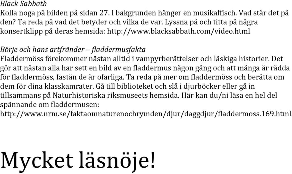 html Börje och hans artfränder fladdermusfakta Fladdermöss förekommer nästan alltid i vampyrberättelser och läskiga historier.