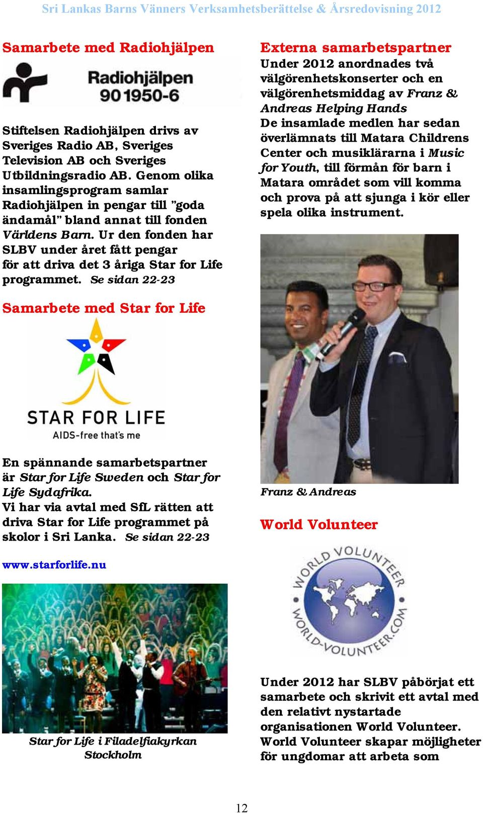 Ur den fonden har SLBV under året fått pengar för att driva det 3 åriga Star for Life programmet.