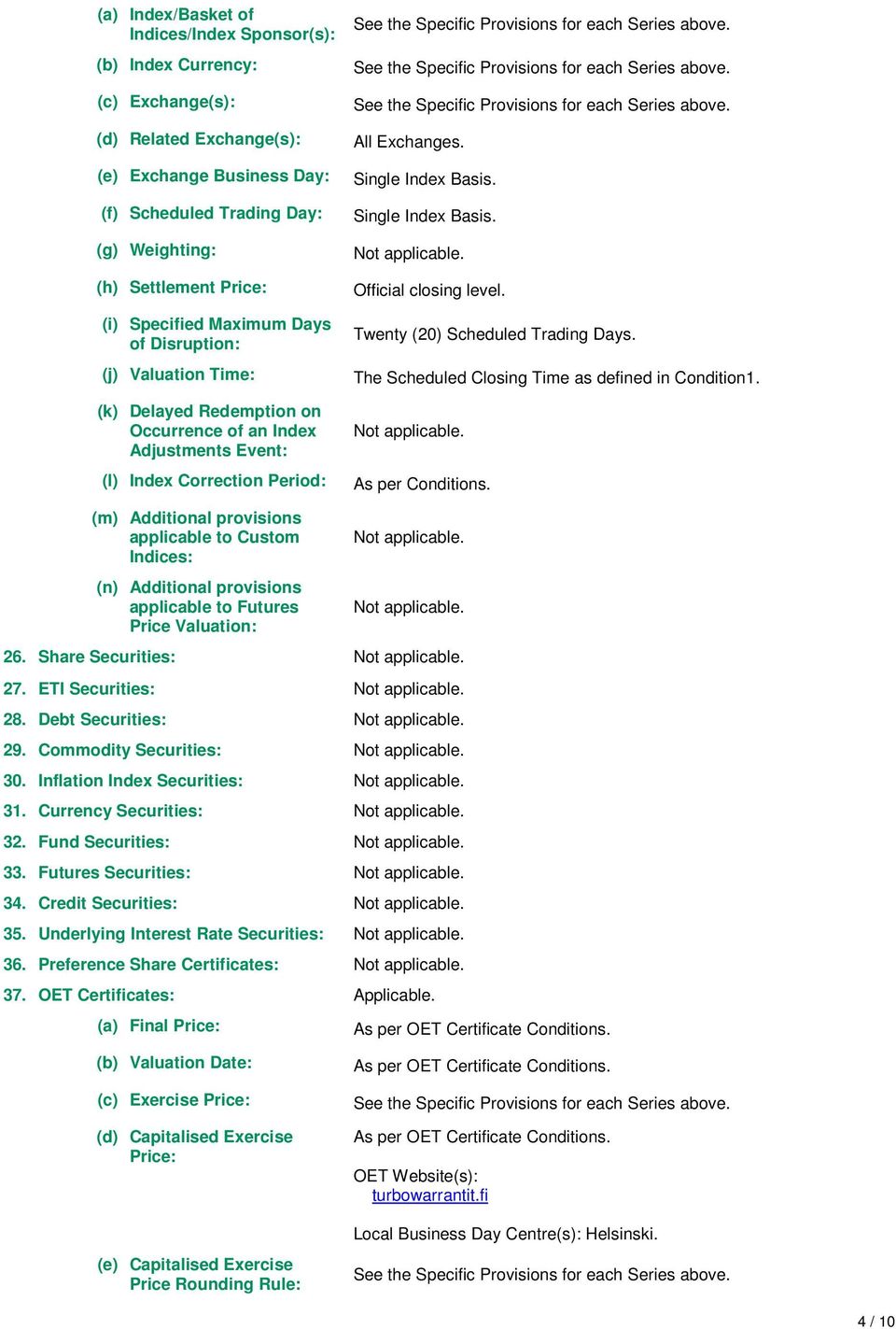 Series above. See the Specific Provisions for each Series above. See the Specific Provisions for each Series above. All Exchanges. Single Index Basis. Single Index Basis. Official closing level.