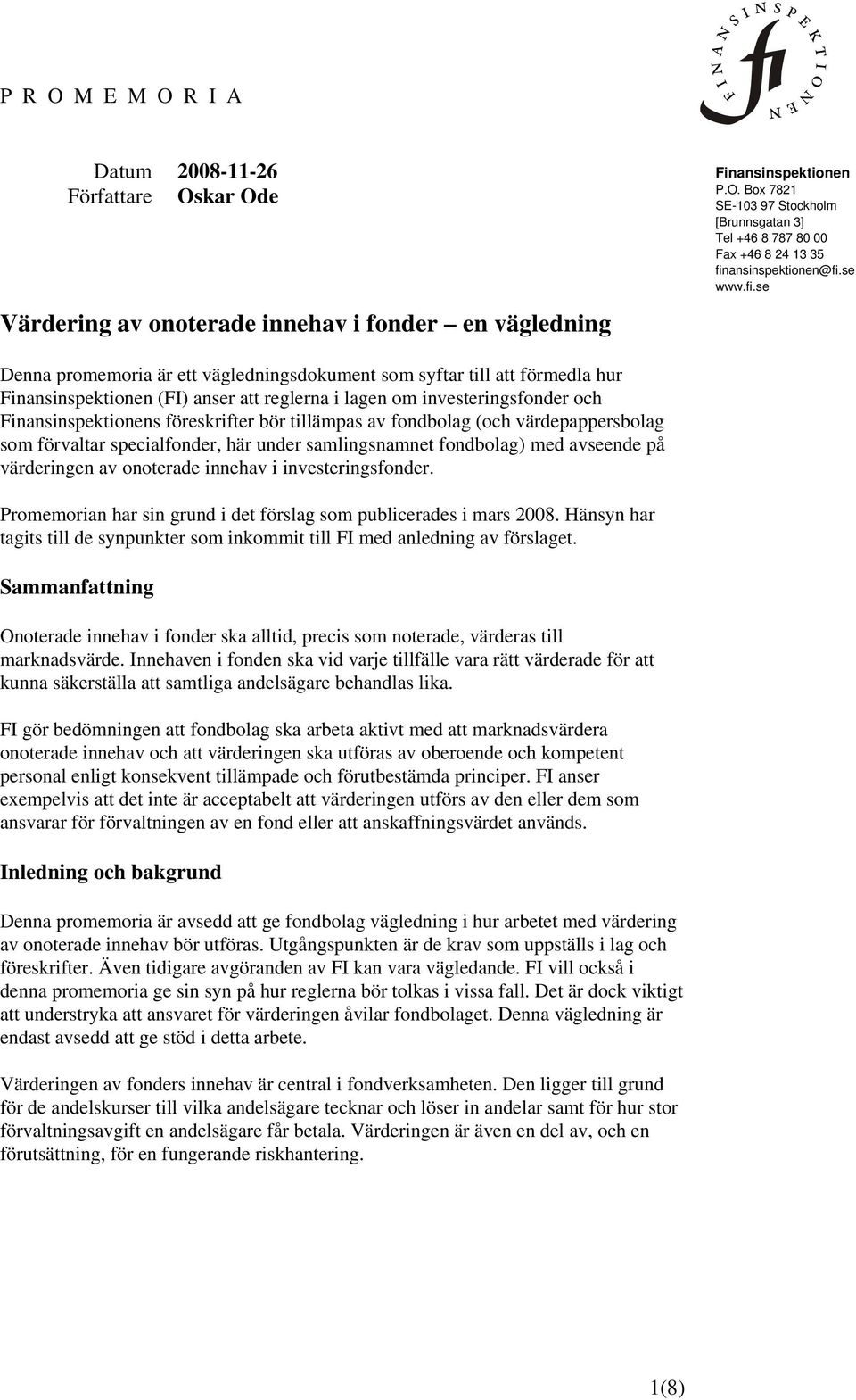 se Denna promemoria är ett vägledningsdokument som syftar till att förmedla hur Finansinspektionen (FI) anser att reglerna i lagen om investeringsfonder och Finansinspektionens föreskrifter bör