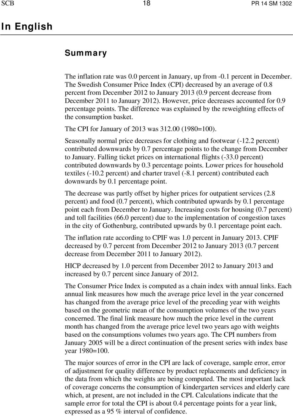 The difference was explained by the reweighting effects of the consumption basket. The CPI for January of 2013 was 312.00 (1980=100). Seasonally normal price decreases for clothing and footwear (-12.