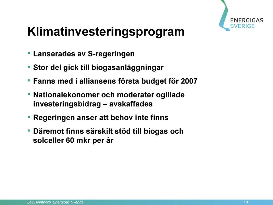 moderater ogillade investeringsbidrag avskaffades Regeringen anser att behov inte finns