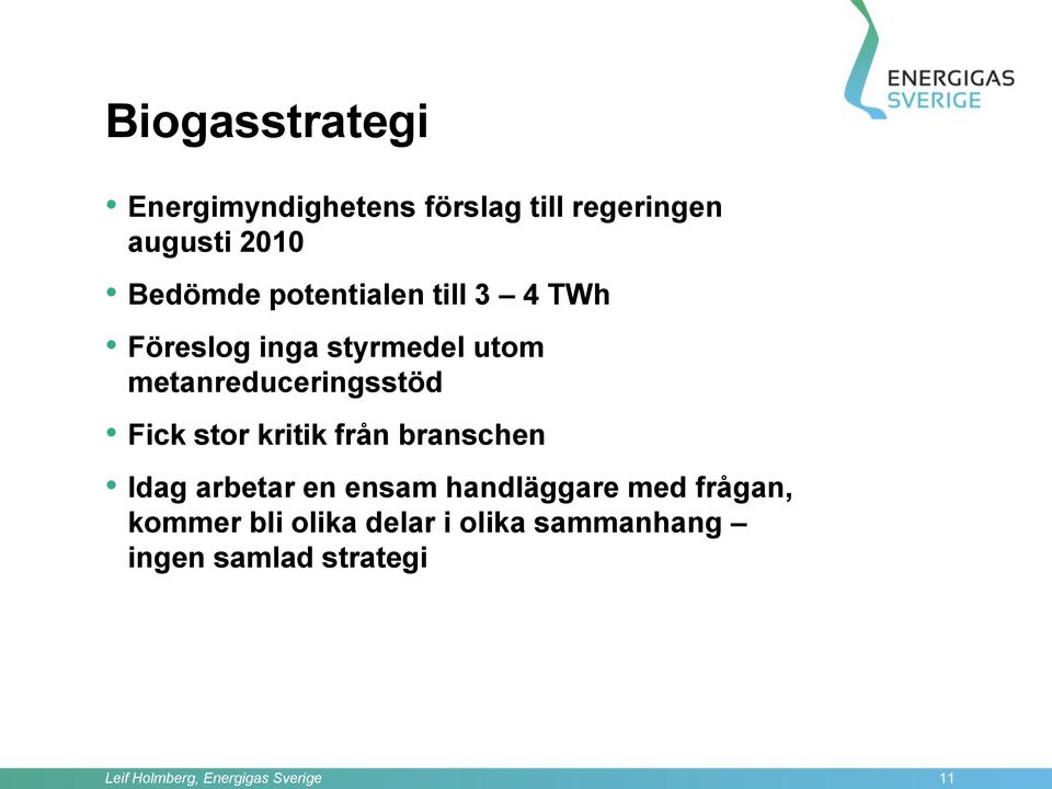 stor kritik från branschen Idag arbetar en ensam handläggare med frågan, kommer