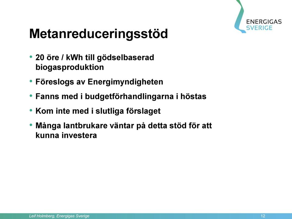 budgetförhandlingarna i höstas Kom inte med i slutliga förslaget