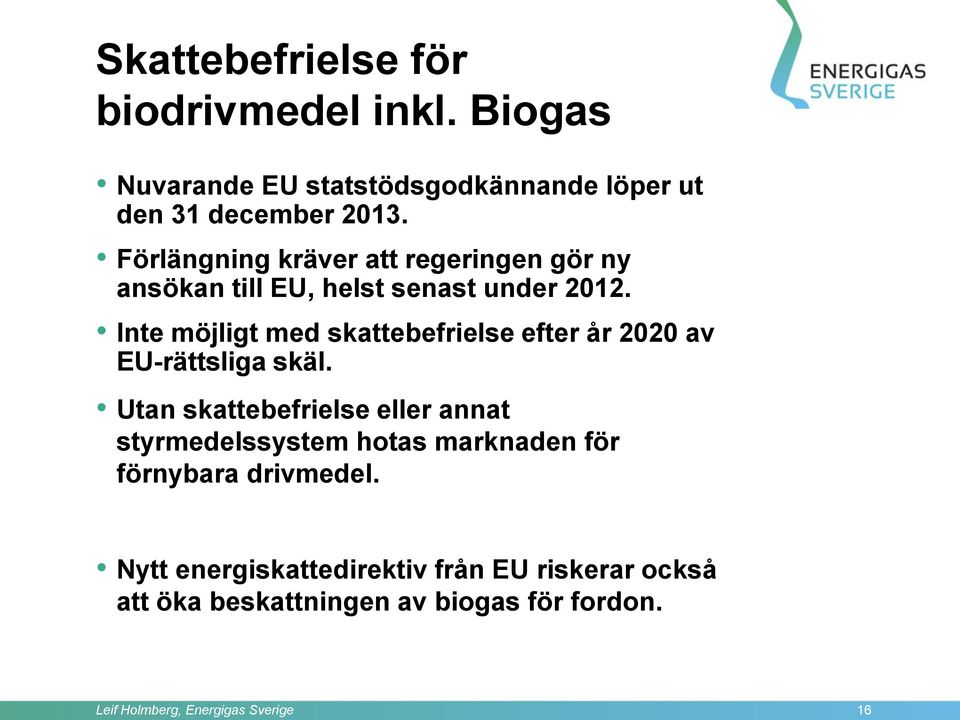 Inte möjligt med skattebefrielse efter år 2020 av EU-rättsliga skäl.