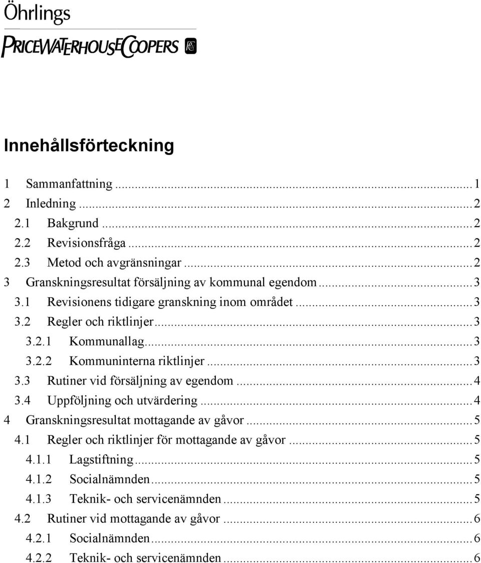 ..3 3.3 Rutiner vid försäljning av egendom...4 3.4 Uppföljning och utvärdering...4 4 Granskningsresultat mottagande av gåvor...5 4.