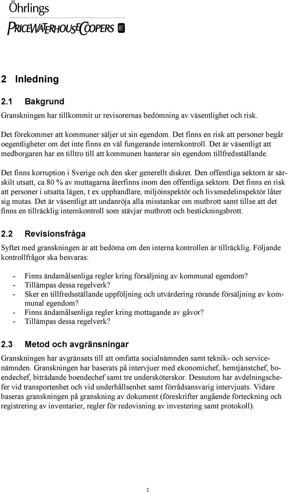 Det är väsentligt att medborgaren har en tilltro till att kommunen hanterar sin egendom tillfredsställande. Det finns korruption i Sverige och den sker generellt diskret.