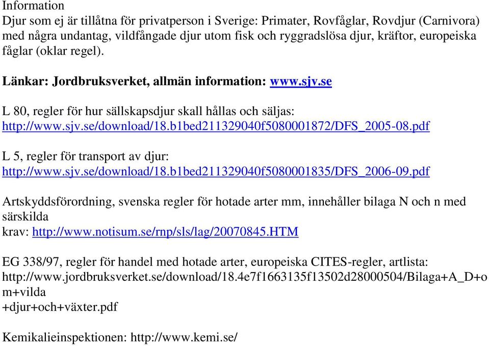 b1bed211329040f5080001872/dfs_2005-08.pdf L 5, regler för transport av djur: http://www.sjv.se/download/18.b1bed211329040f5080001835/dfs_2006-09.