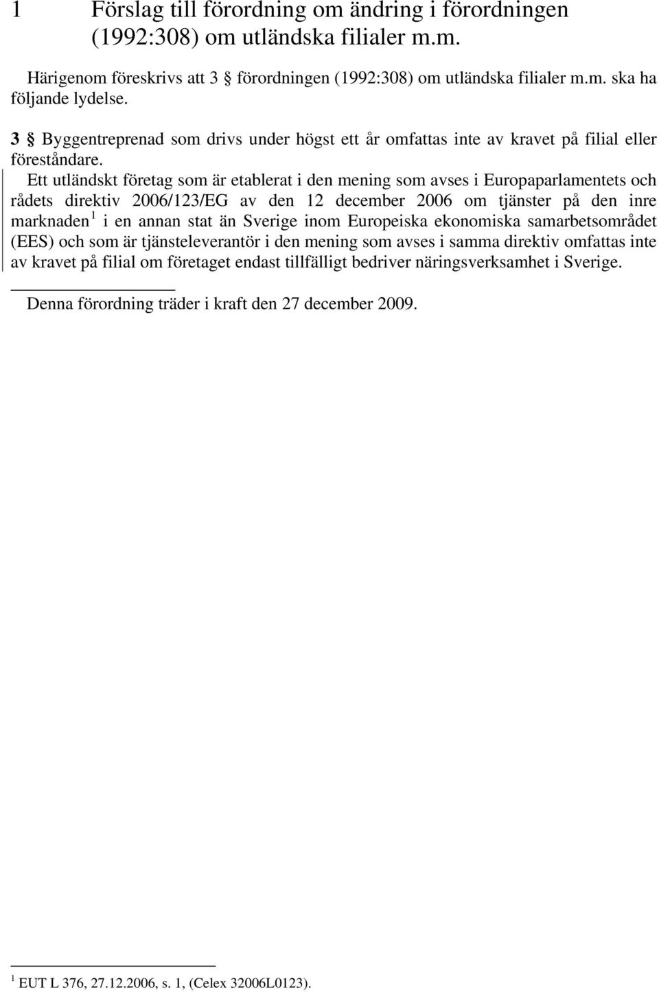 Ett utländskt företag som är etablerat i den mening som avses i Europaparlamentets och rådets direktiv 2006/123/EG av den 12 december 2006 om tjänster på den inre marknaden 1 i en annan stat än