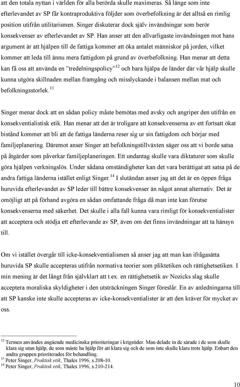 Singer diskuterar dock själv invändningar som berör konsekvenser av efterlevandet av SP.